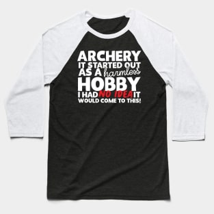 Archery It Started Out As A Harmless Hobby! Baseball T-Shirt